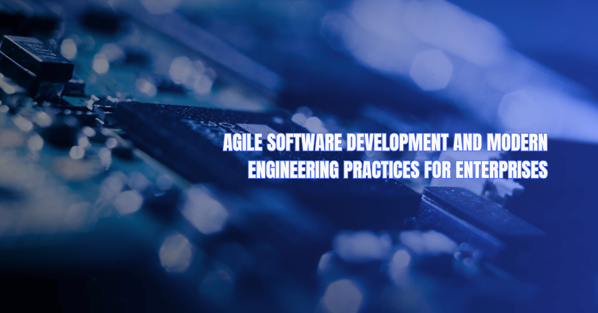 Agile software development team using modern engineering practices to deliver enterprise software