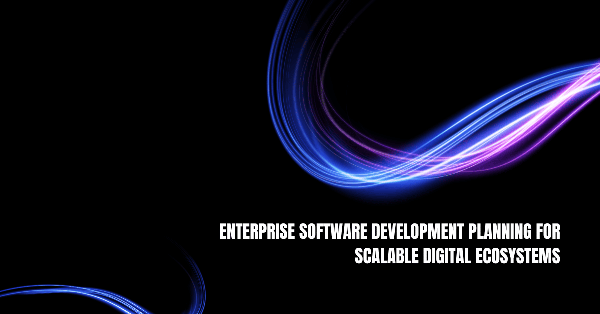 Enterprise software development planning for secure and connected digital ecosystems