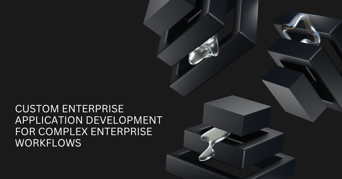 custom enterprise application development for complex US enterprise workflows