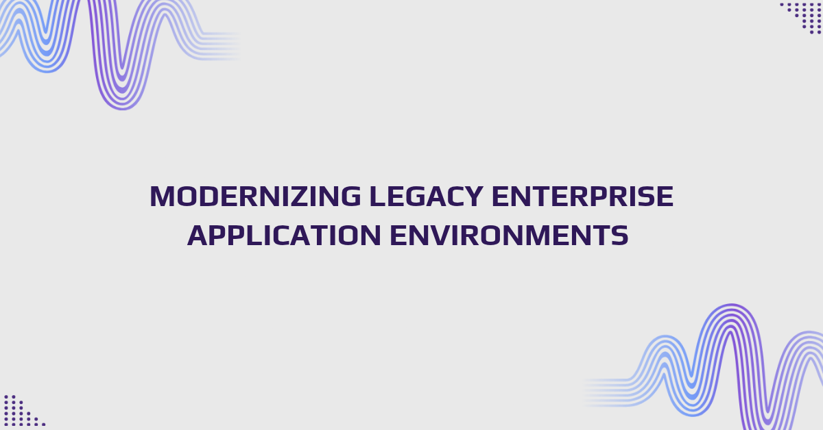 Steps for modernizing legacy enterprise applications in a US business environment