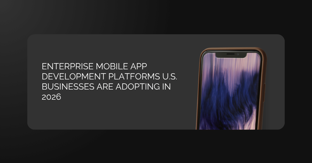 Enterprise mobile app development platforms in 2026 for U.S. businesses